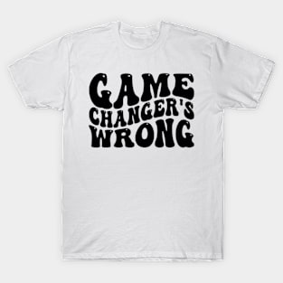Game Changer's Wrong T-Shirt